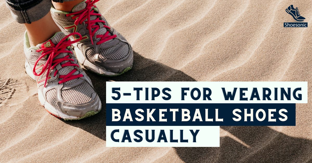Can You Wear Basketball Shoes Casually? [A Complete Answer] – Shoe Sonic