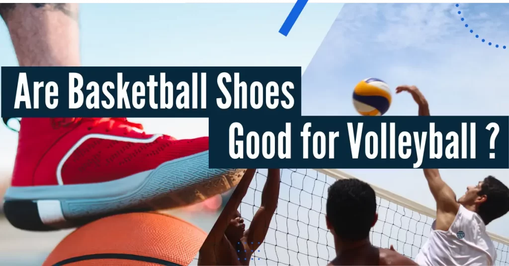 Are Basketball Shoes Good for Volleyball? [A Complete Answer] – Shoe Sonic