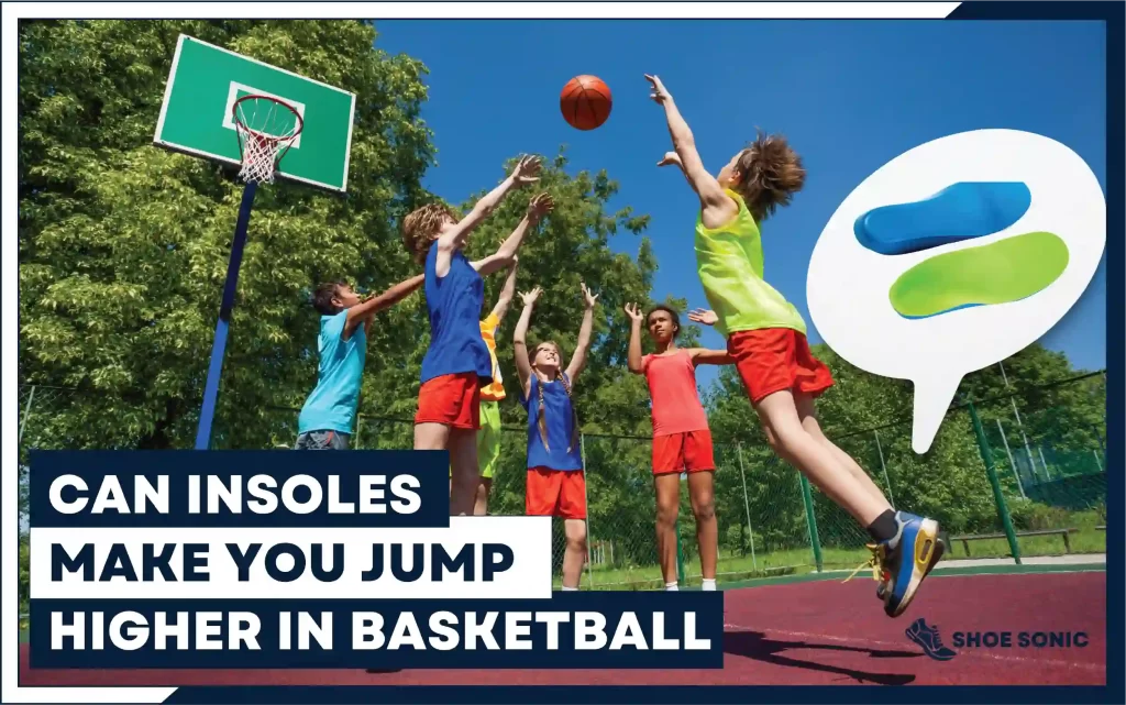 Can Insoles Make You Jump Higher in Basketball? [Actual Truth] - Shoe Sonic